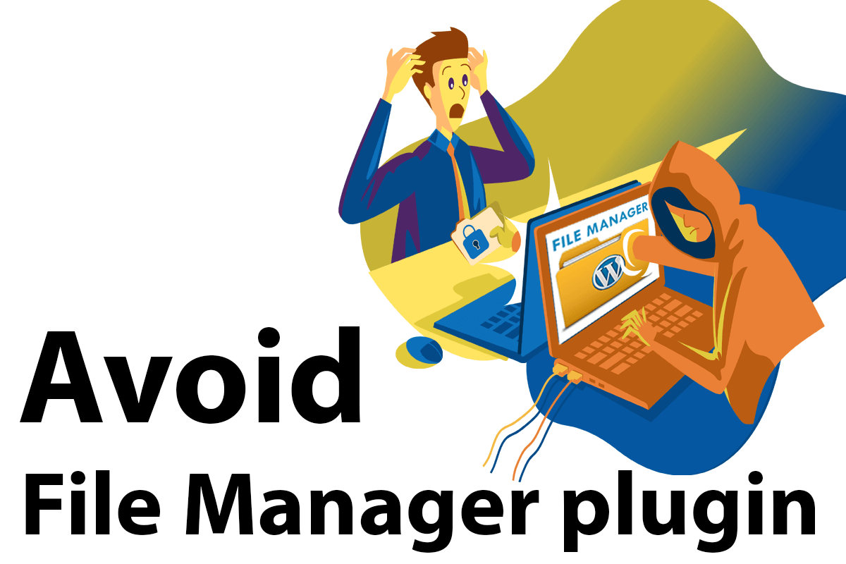 Avoid File Manager Plugin ( Critical Security Flaw )